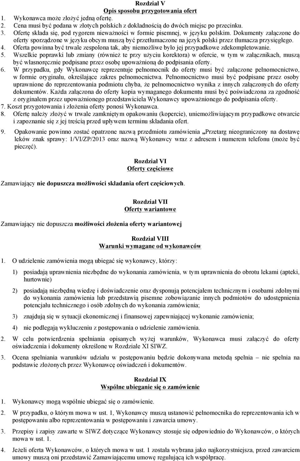 Dokumenty załączone do oferty sporządzone w języku obcym muszą być przetłumaczone na język polski przez tłumacza przysięgłego. 4.