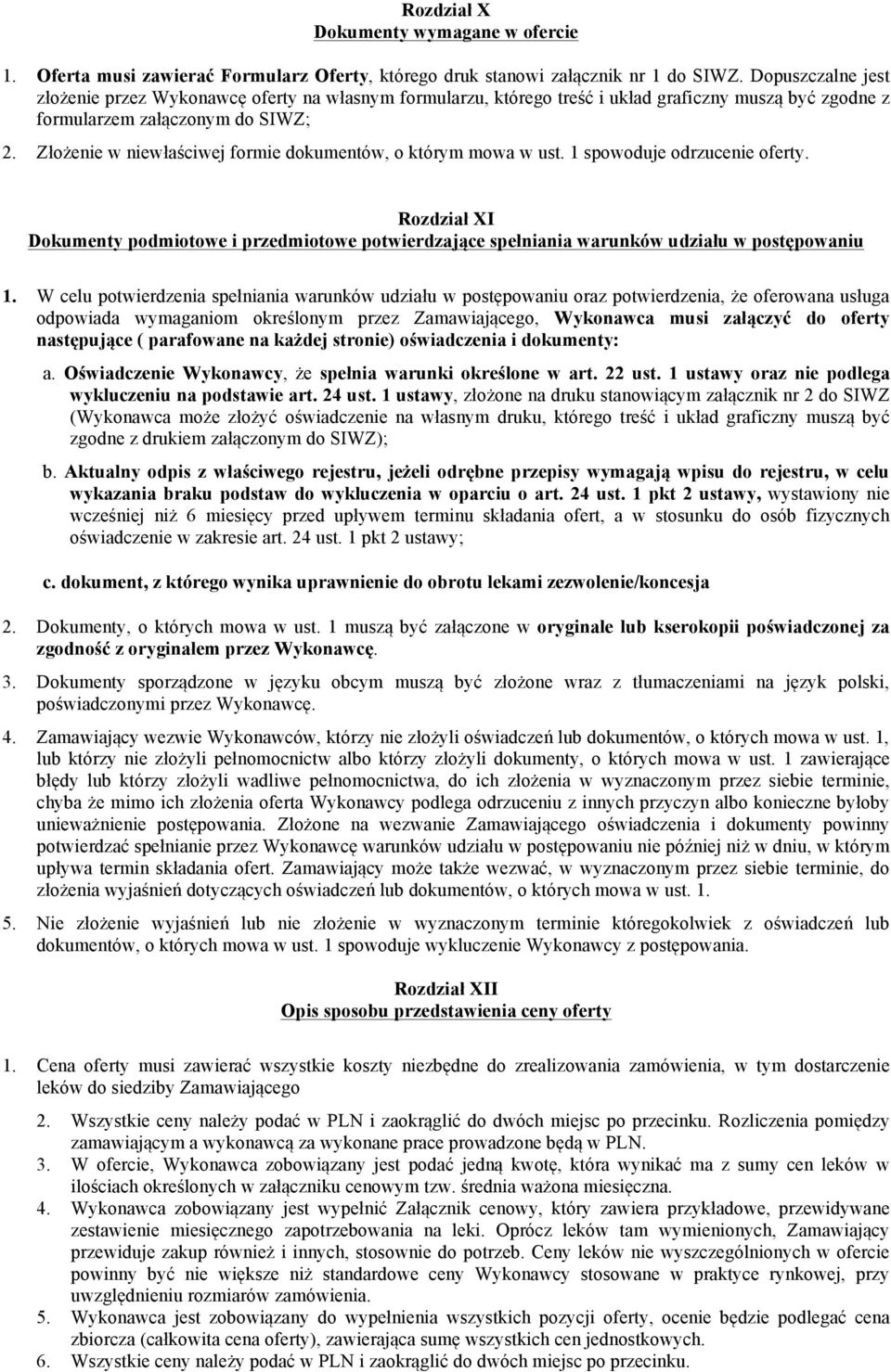 Złożenie w niewłaściwej formie dokumentów, o którym mowa w ust. 1 spowoduje odrzucenie oferty.