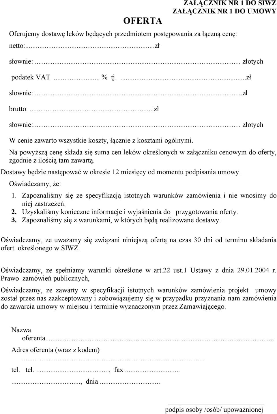 Na powyższą cenę składa się suma cen leków określonych w załączniku cenowym do oferty, zgodnie z ilością tam zawartą. Dostawy będzie następować w okresie 12 miesięcy od momentu podpisania umowy.