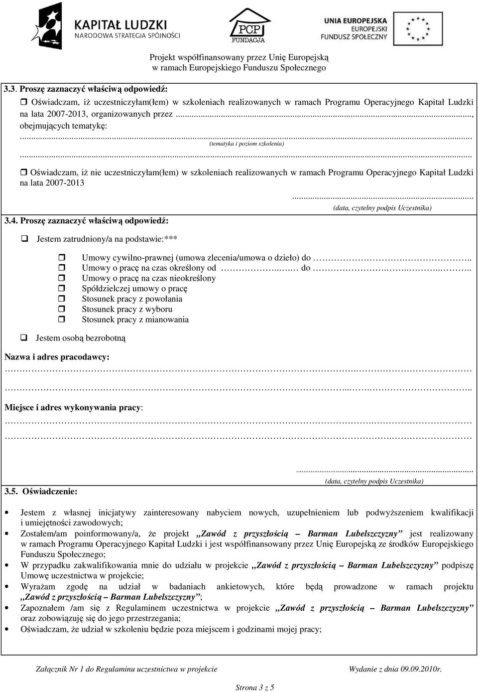 .. Oświadczam, iŝ nie uczestniczyłam(łem) w szkoleniach realizowanych w ramach Programu Operacyjnego Kapitał Ludzki na lata 2007-2013 3.4.