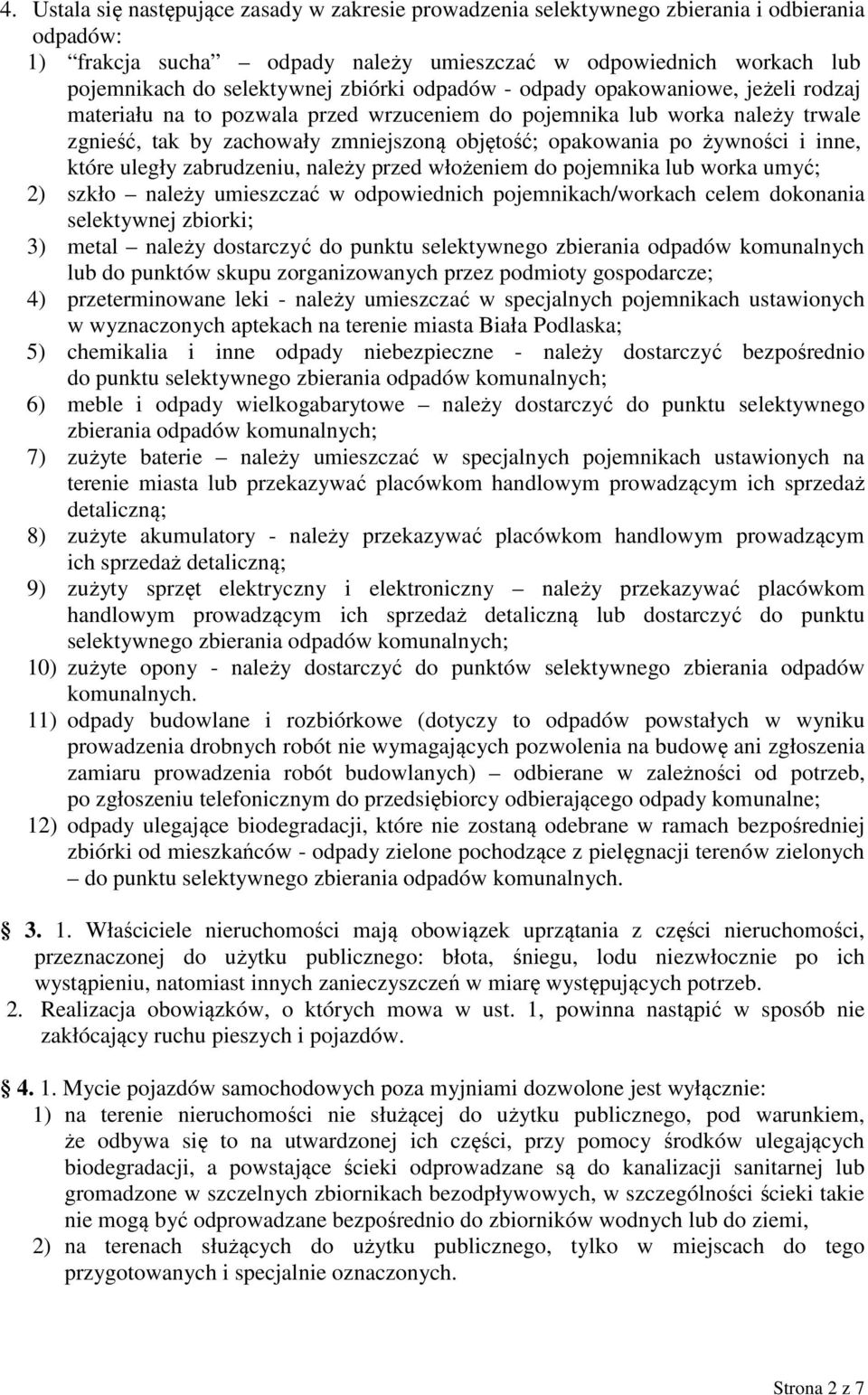 żywności i inne, które uległy zabrudzeniu, należy przed włożeniem do pojemnika lub worka umyć; 2) szkło należy umieszczać w odpowiednich pojemnikach/workach celem dokonania selektywnej zbiorki; 3)