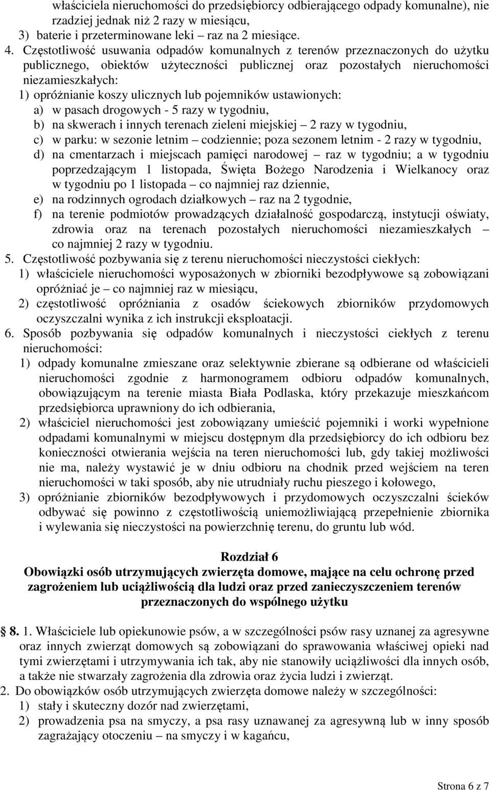 ulicznych lub pojemników ustawionych: a) w pasach drogowych - 5 razy w tygodniu, b) na skwerach i innych terenach zieleni miejskiej 2 razy w tygodniu, c) w parku: w sezonie letnim codziennie; poza