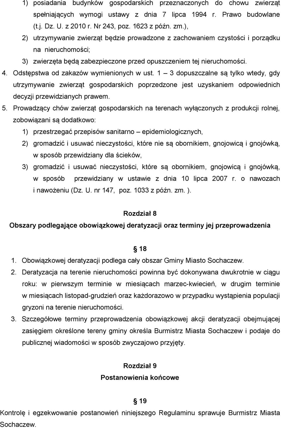 Odstępstwa od zakazów wymienionych w ust. 1 3 dopuszczalne są tylko wtedy, gdy utrzymywanie zwierząt gospodarskich poprzedzone jest uzyskaniem odpowiednich decyzji przewidzianych prawem. 5.