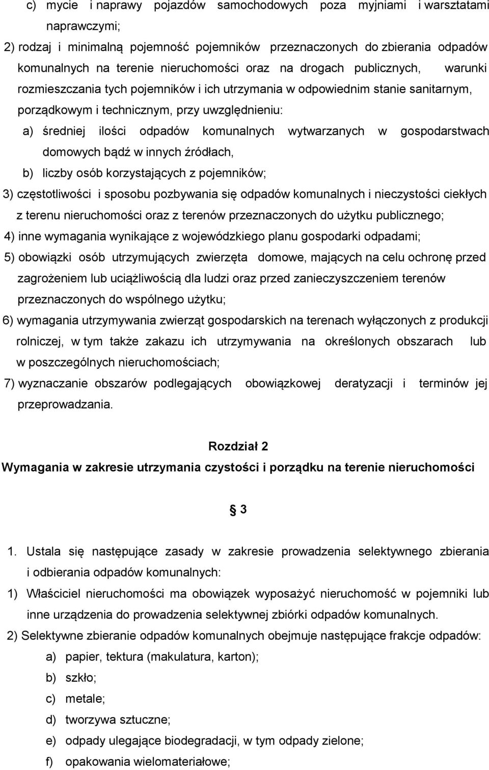 komunalnych wytwarzanych w gospodarstwach domowych bądź w innych źródłach, b) liczby osób korzystających z pojemników; 3) częstotliwości i sposobu pozbywania się odpadów komunalnych i nieczystości