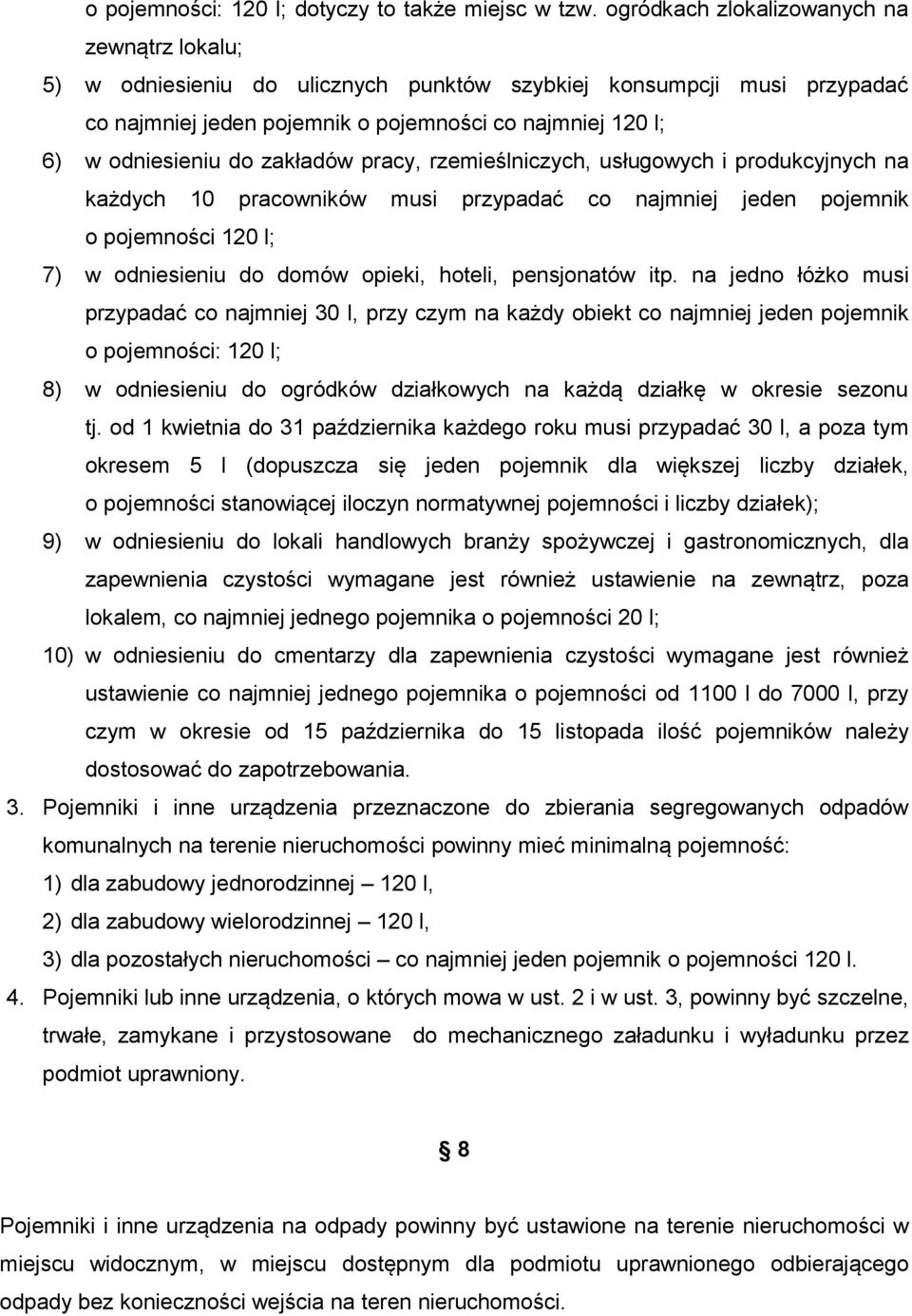 zakładów pracy, rzemieślniczych, usługowych i produkcyjnych na każdych 10 pracowników musi przypadać co najmniej jeden pojemnik o pojemności 120 l; 7) w odniesieniu do domów opieki, hoteli,