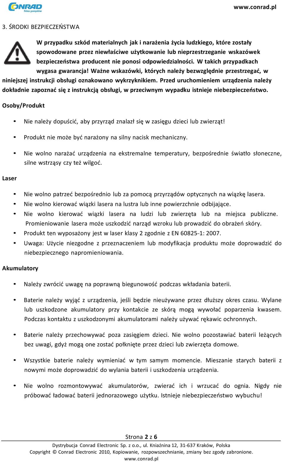 Przed uruchomieniem urządzenia należy dokładnie zapoznać się z instrukcją obsługi, w przeciwnym wypadku istnieje niebezpieczeństwo.