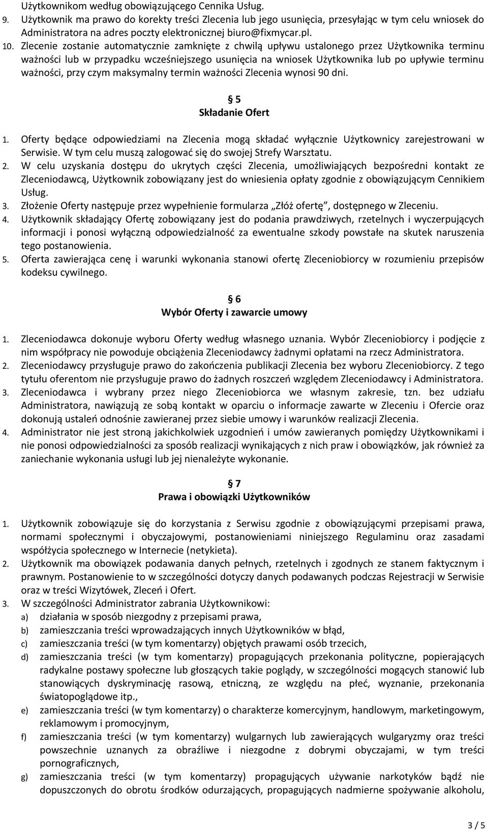 Zlecenie zostanie automatycznie zamknięte z chwilą upływu ustalonego przez Użytkownika terminu ważności lub w przypadku wcześniejszego usunięcia na wniosek Użytkownika lub po upływie terminu