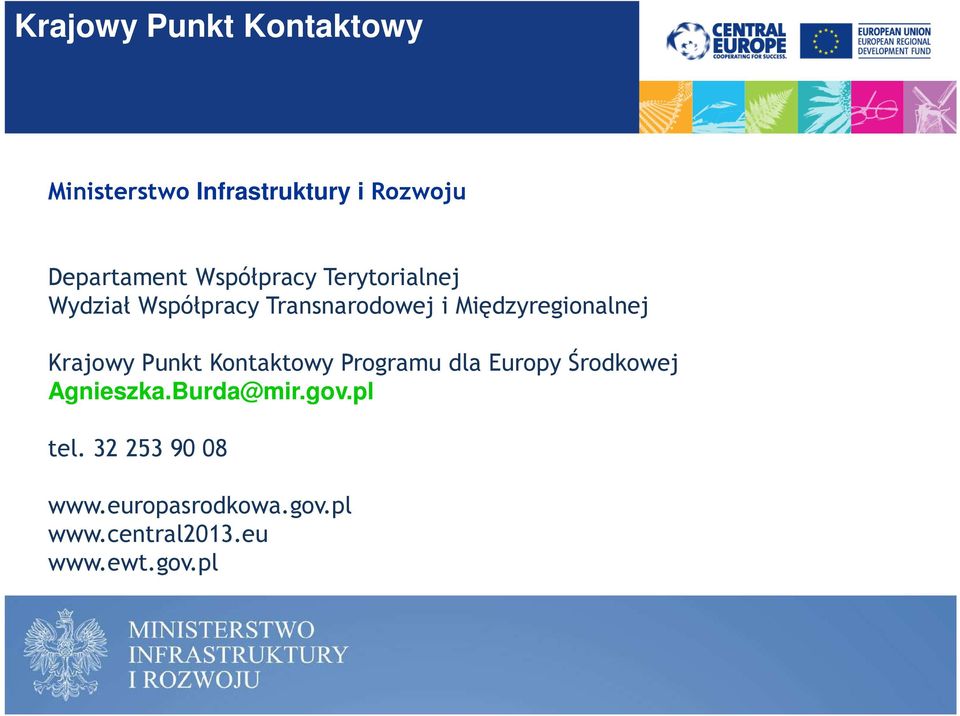 Krajowy Punkt Kontaktowy Programu dla Europy Środkowej Agnieszka.Burda@mir.gov.