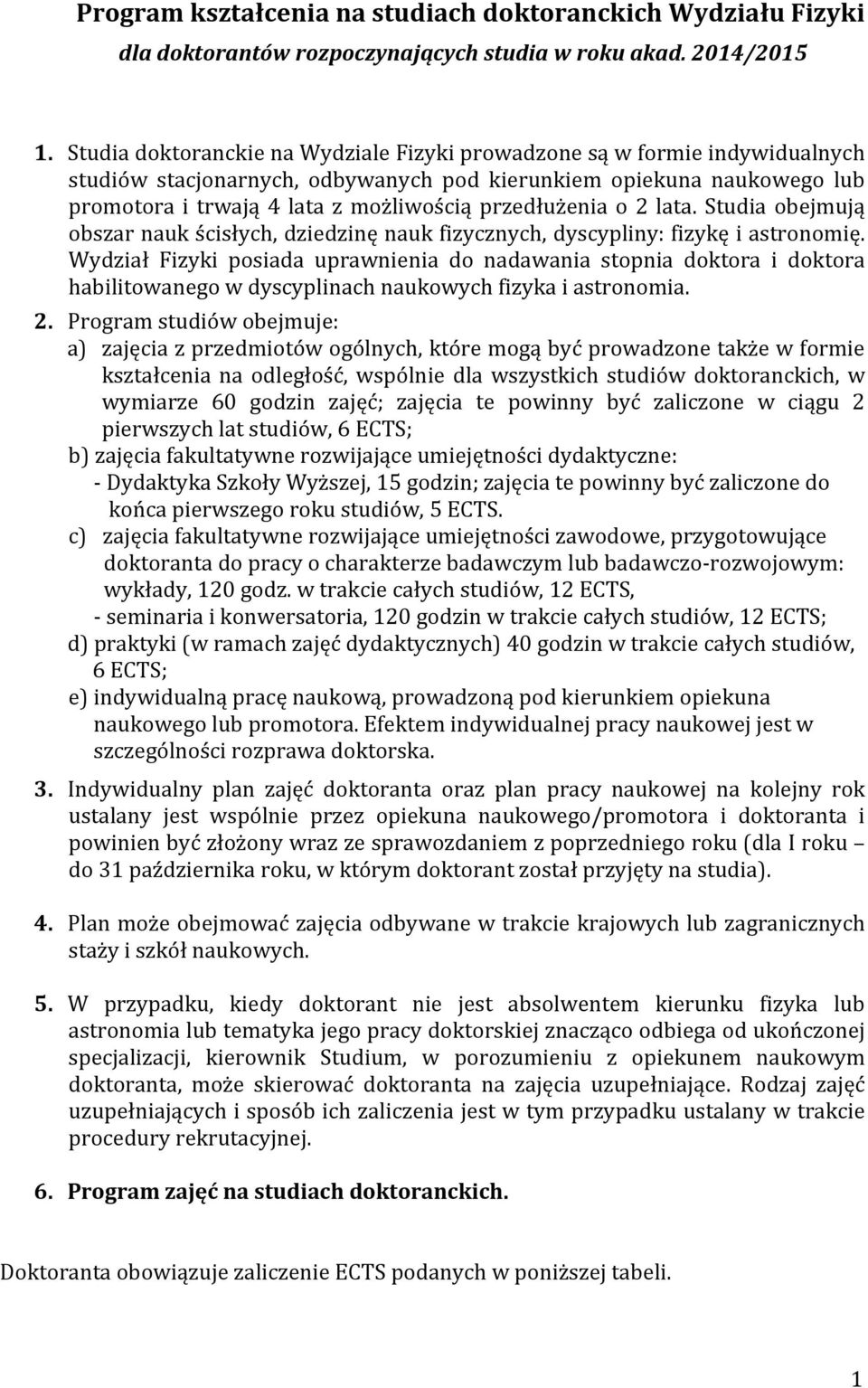 przedłużenia o 2 lata. Studia obejmują obszar nauk ścisłych, dziedzinę nauk fizycznych, dyscypliny: fizykę i astronomię.