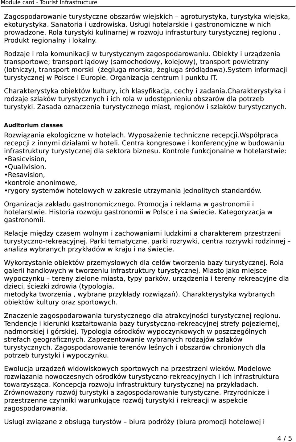 Obiekty i urządzenia transportowe; transport lądowy (samochodowy, kolejowy), transport powietrzny (lotniczy), transport morski (żegluga morska, żegluga śródlądowa).