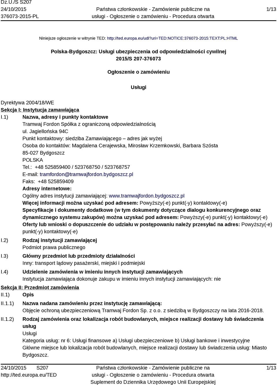 zamawiająca I.1) Nazwa, adresy i punkty kontaktowe Tramwaj Fordon Spółka z ograniczoną odpowiedzialnością ul.