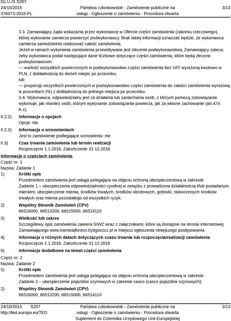 Jeżeli w ramach wykonania zamówienia przewidywane jest zlecenie podwykonawstwa, Zamawiający zaleca, żeby wykonawca podał następujące dane liczbowe dotyczące części zamówienia, które będą zlecone