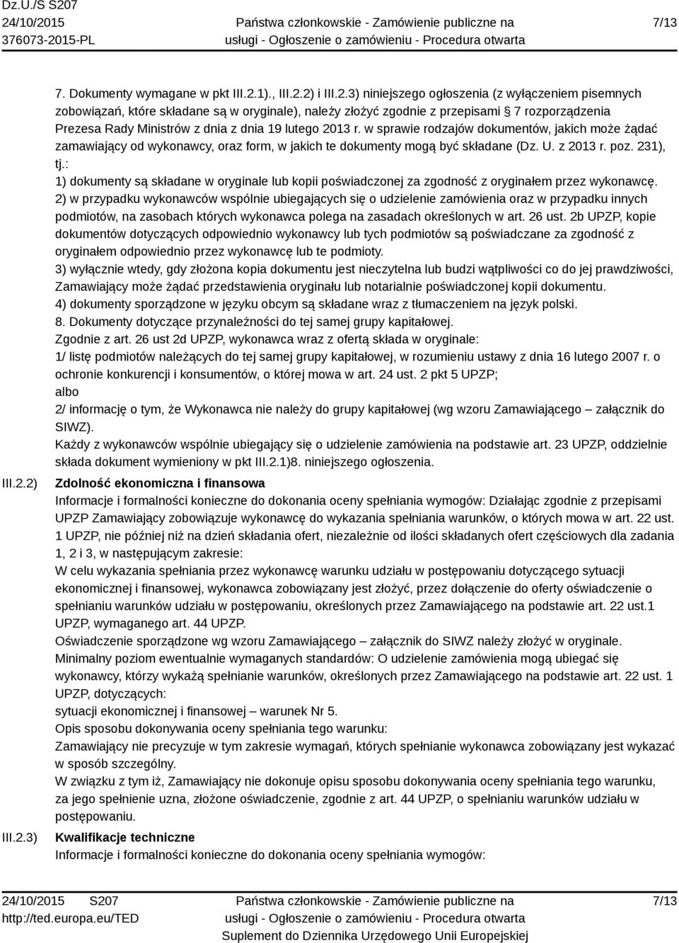 rozporządzenia Prezesa Rady Ministrów z dnia z dnia 19 lutego 2013 r. w sprawie rodzajów dokumentów, jakich może żądać zamawiający od wykonawcy, oraz form, w jakich te dokumenty mogą być składane (Dz.