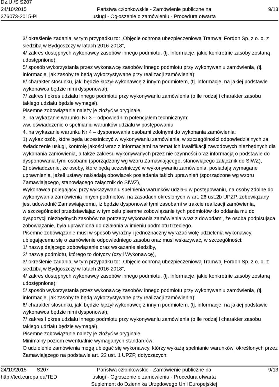 informacje, jak zasoby te będą wykorzystywane przy realizacji zamówienia); 6/ charakter stosunku, jaki będzie łączył wykonawcę z innym podmiotem, (tj.