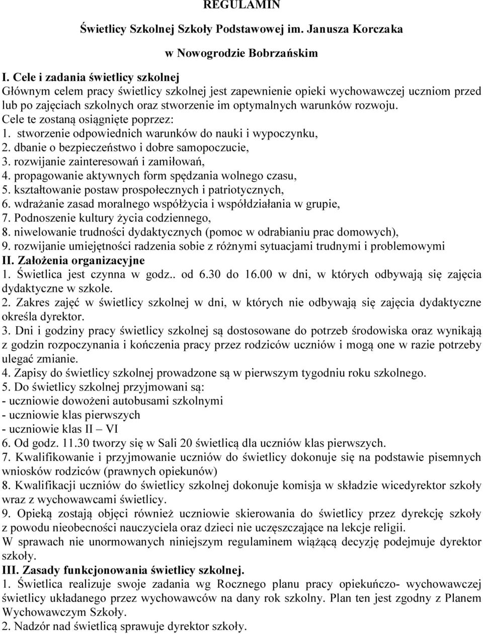 Cele te zostaną osiągnięte poprzez: 1. stworzenie odpowiednich warunków do nauki i wypoczynku, 2. dbanie o bezpieczeństwo i dobre samopoczucie, 3. rozwijanie zainteresowań i zamiłowań, 4.