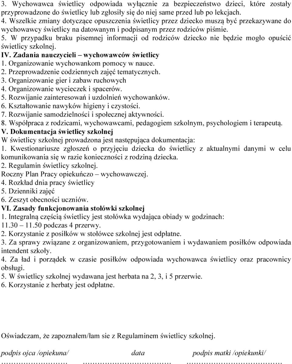 W przypadku braku pisemnej informacji od rodziców dziecko nie będzie mogło opuścić świetlicy szkolnej. IV. Zadania nauczycieli wychowawców świetlicy 1. Organizowanie wychowankom pomocy w nauce. 2.