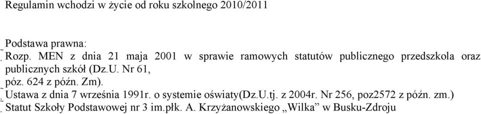 szkół (Dz.U. Nr 61, póz. 624 z późn. Zm). Ustawa z dnia 7 września 1991r. o systemie oświaty(dz.