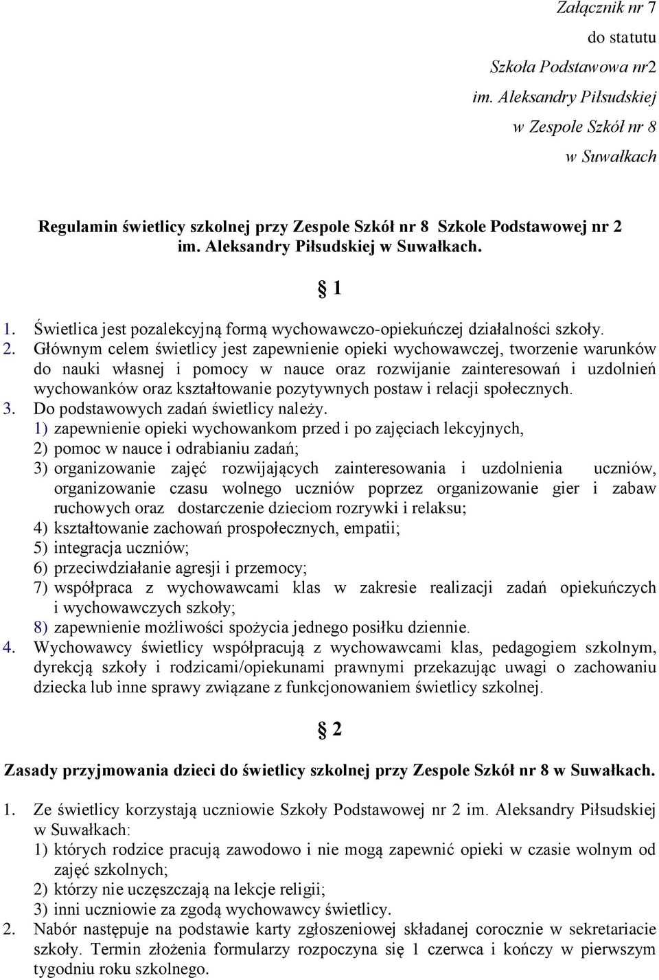 Głównym celem świetlicy jest zapewnienie opieki wychowawczej, tworzenie warunków do nauki własnej i pomocy w nauce oraz rozwijanie zainteresowań i uzdolnień wychowanków oraz kształtowanie pozytywnych