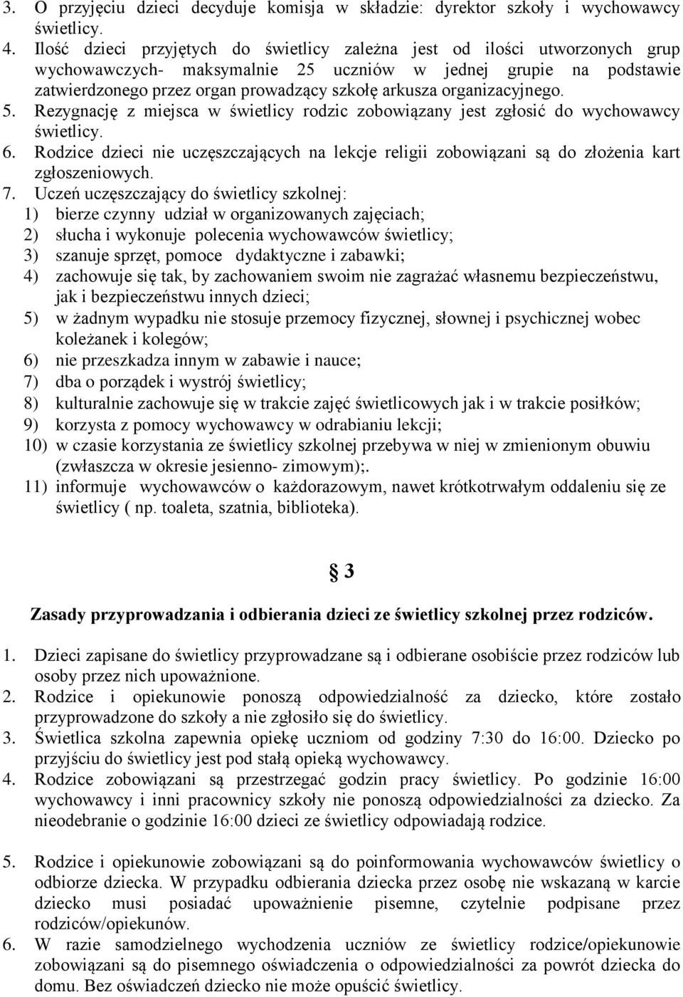 organizacyjnego. 5. Rezygnację z miejsca w świetlicy rodzic zobowiązany jest zgłosić do wychowawcy świetlicy. 6.