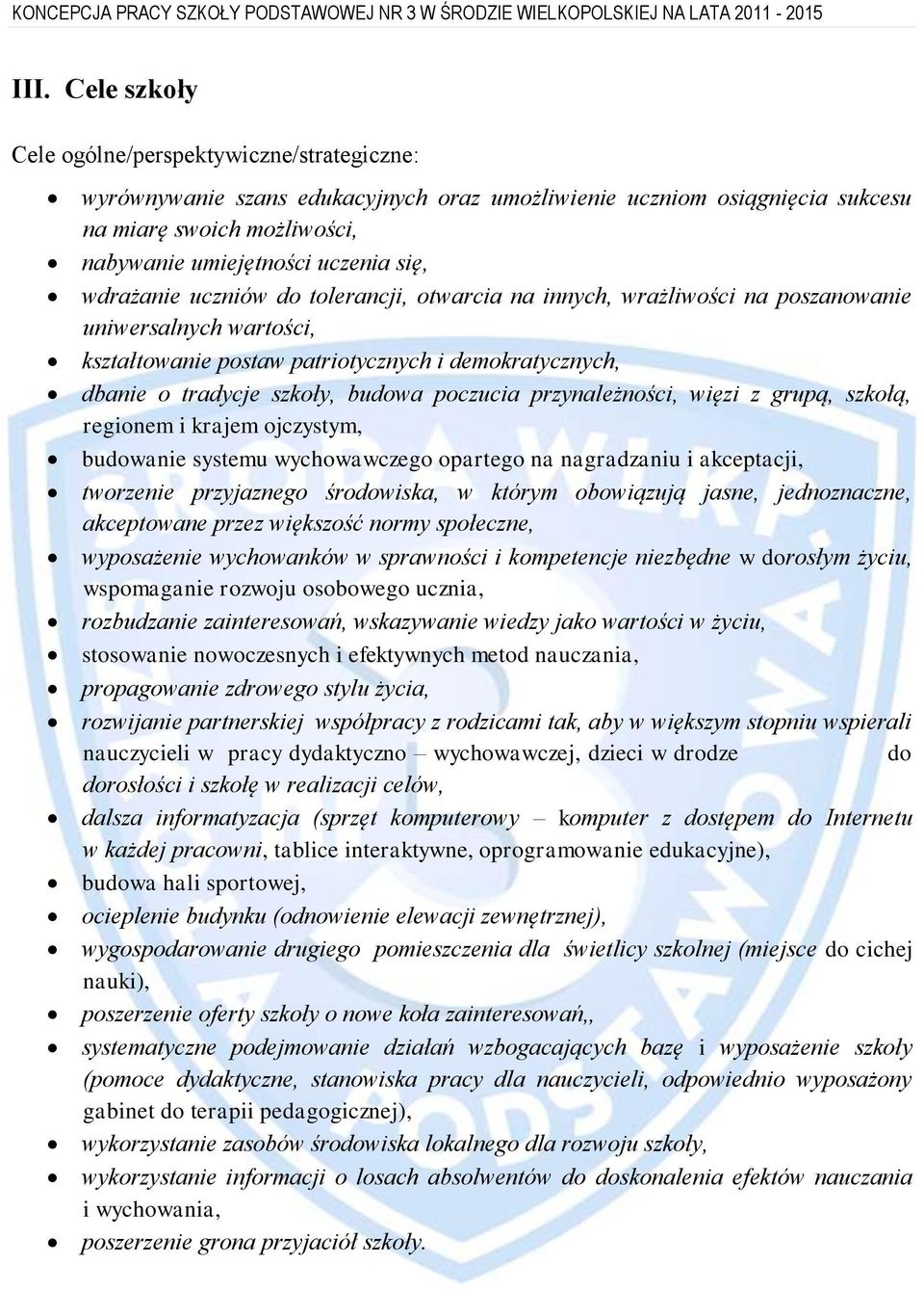 poczucia przynależności, więzi z grupą, szkołą, regionem i krajem ojczystym, budowanie systemu wychowawczego opartego na nagradzaniu i akceptacji, tworzenie przyjaznego środowiska, w którym