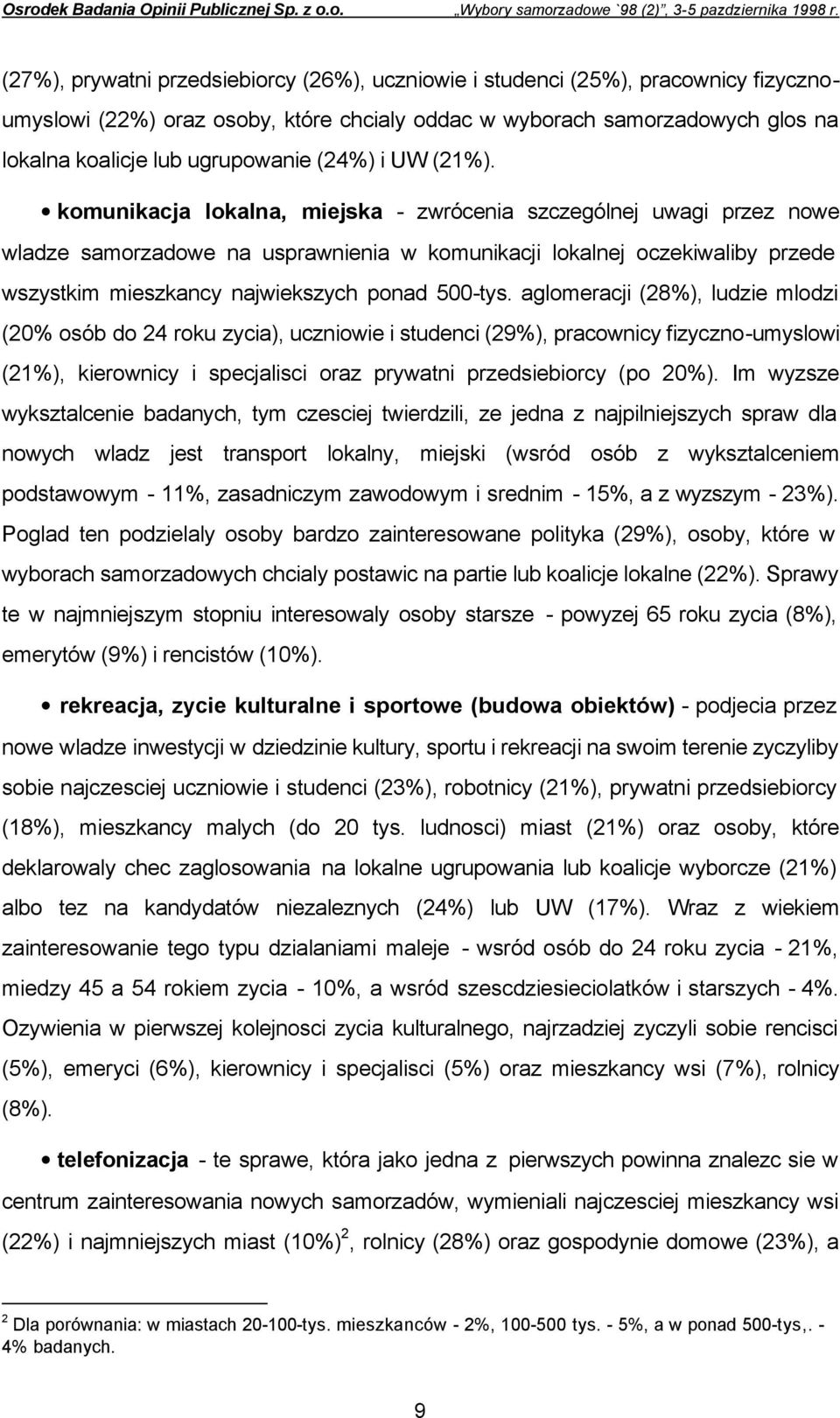 komunikacja lokalna, miejska - zwrócenia szczególnej uwagi przez nowe wladze samorzadowe na usprawnienia w komunikacji lokalnej oczekiwaliby przede wszystkim mieszkancy najwiekszych ponad 500-tys.
