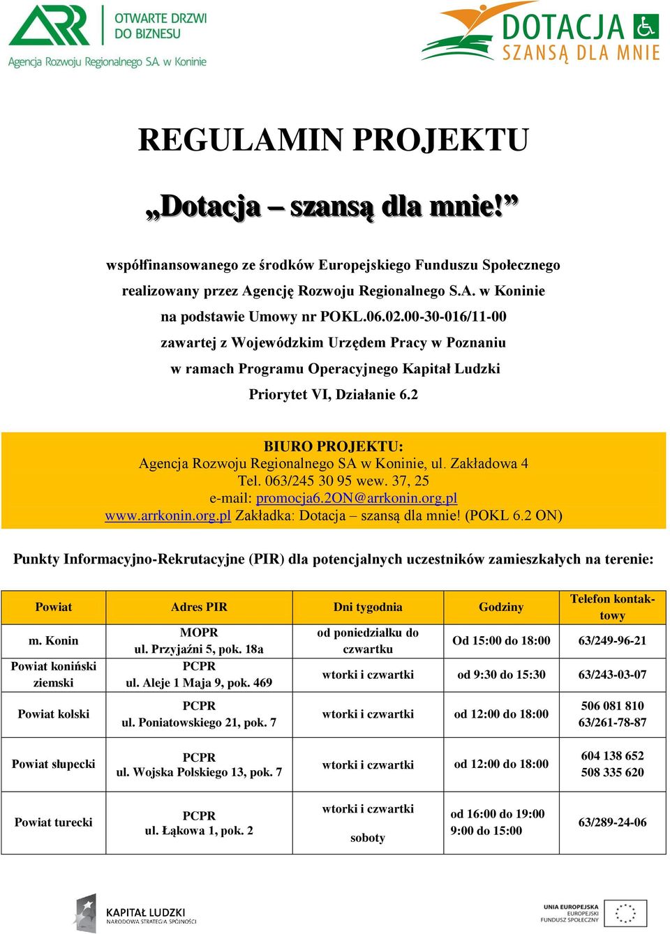 Zakładowa 4 Tel. 063/245 30 95 wew. 37, 25 e-mail: promocja6.2on@arrkonin.org.pl www.arrkonin.org.pl Zakładka: Dotacja szansą dla mnie! (POKL 6.
