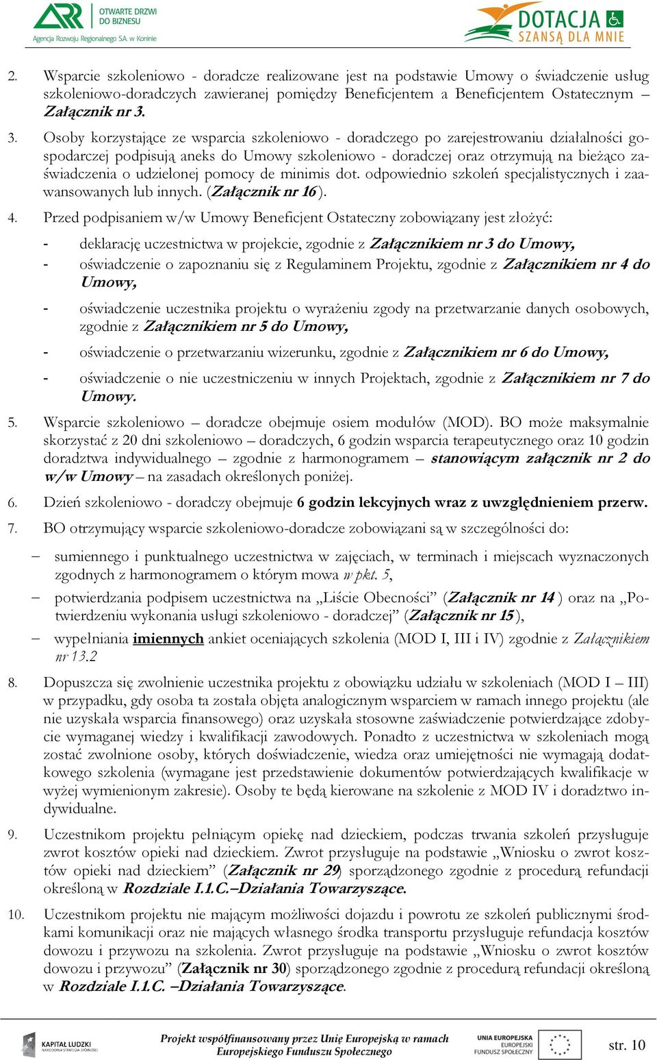udzielonej pomocy de minimis dot. odpowiednio szkoleń specjalistycznych i zaawansowanych lub innych. (Załącznik nr 16 ). 4.