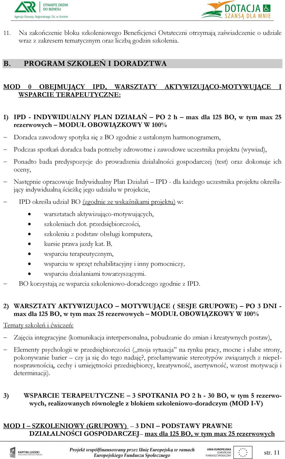 PROGRAM SZKOLEŃ I DORADZTWA MOD 0 OBEJMUJĄCY IPD, WARSZTATY AKTYWIZUJĄCO-MOTYWUJĄCE I WSPARCIE TERAPEUTYCZNE: 1) IPD - INDYWIDUALNY PLAN DZIAŁAŃ PO 2 h max dla 125 BO, w tym max 25 rezerwowych MODUŁ
