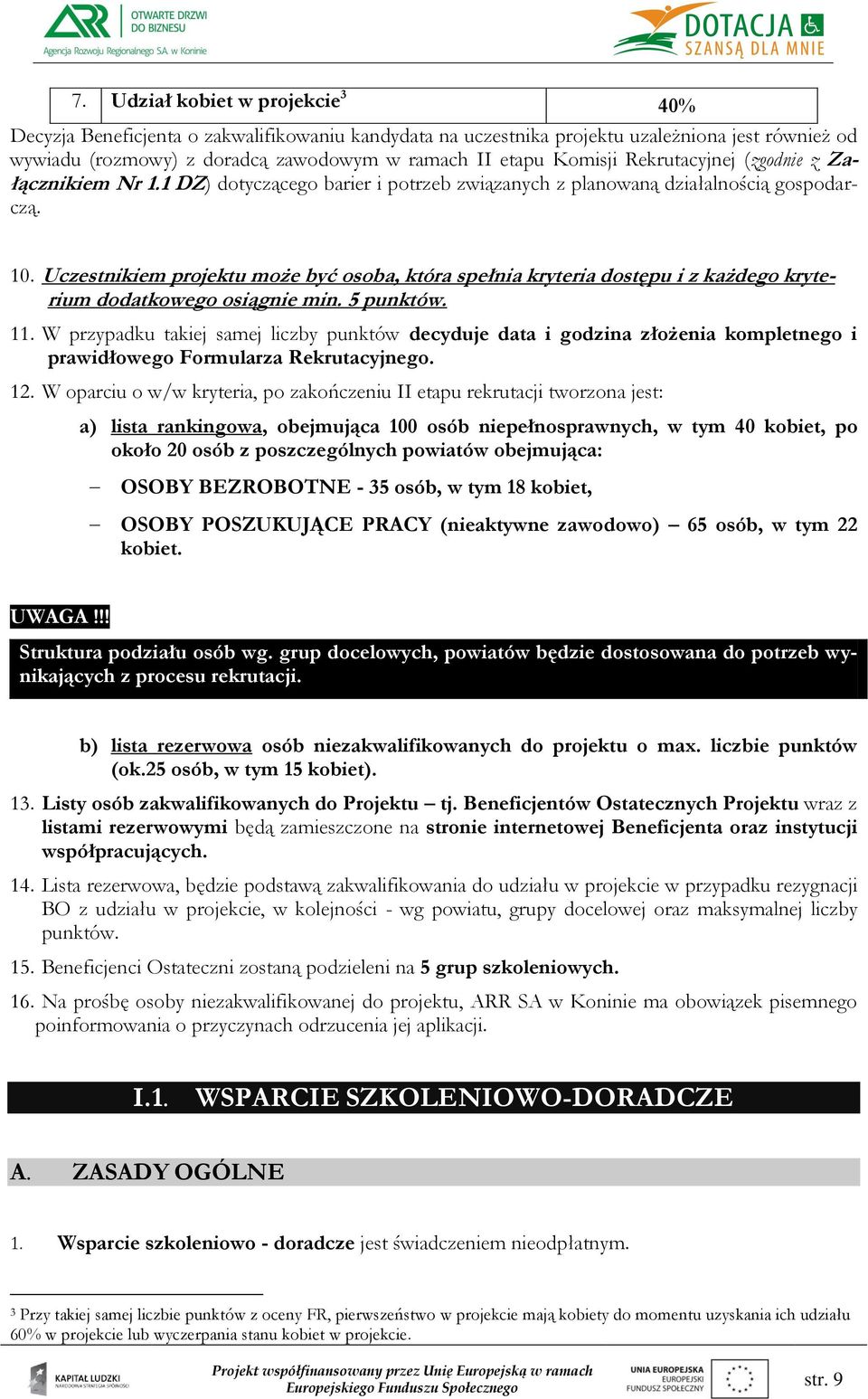 Uczestnikiem projektu może być osoba, która spełnia kryteria dostępu i z każdego kryterium dodatkowego osiągnie min. 5 punktów. 11.