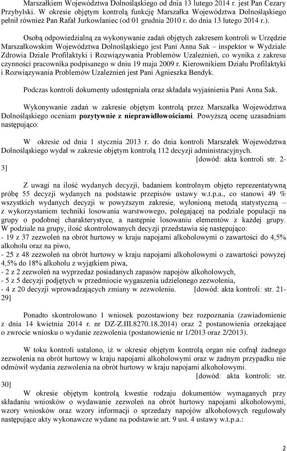 Osobą odpowiedzialną za wykonywanie zadań objętych zakresem kontroli w Urzędzie Marszałkowskim Województwa Dolnośląskiego jest Pani Anna Sak inspektor w Wydziale Zdrowia Dziale Profilaktyki i