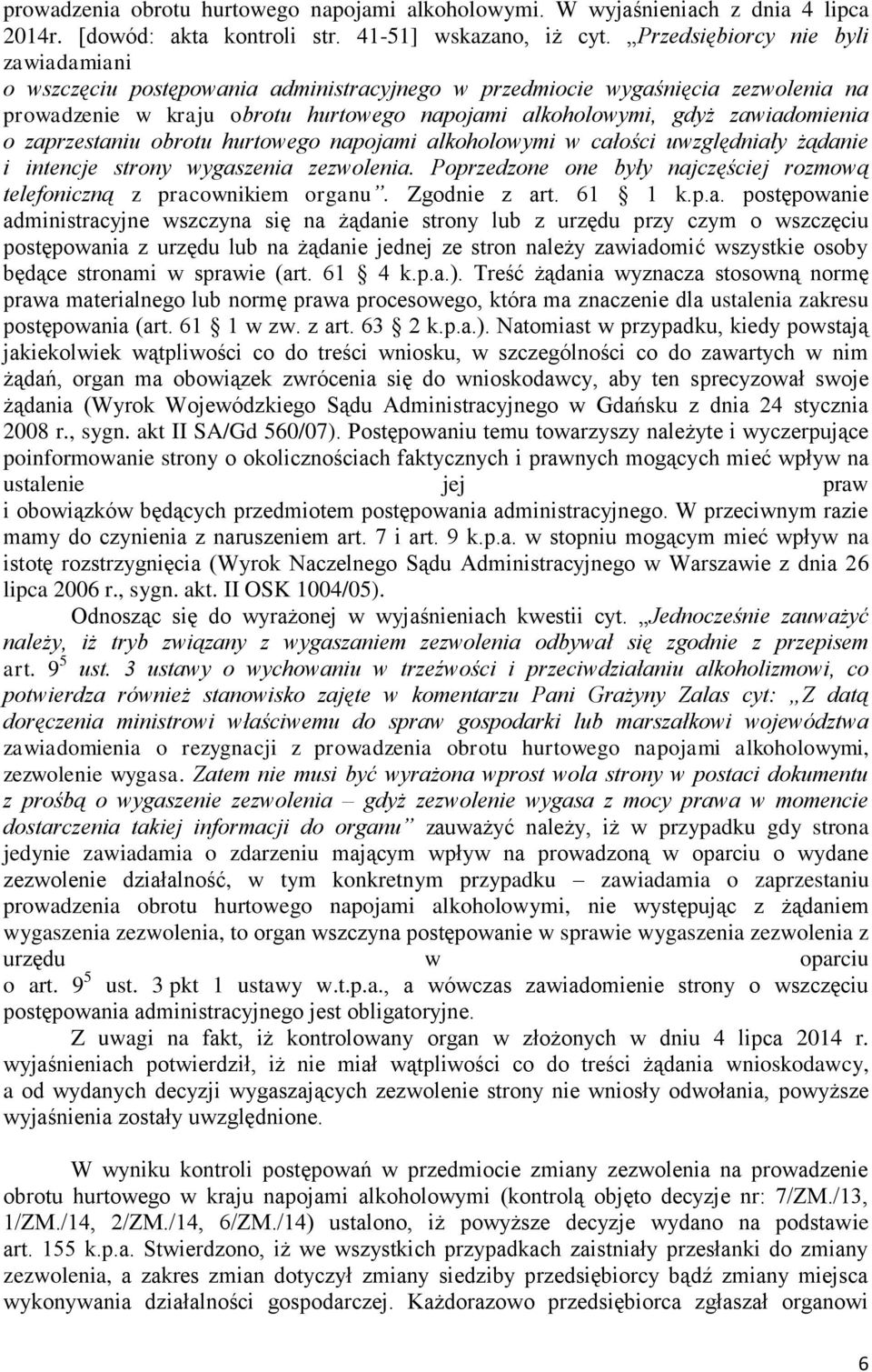 o zaprzestaniu obrotu hurtowego napojami alkoholowymi w całości uwzględniały żądanie i intencje strony wygaszenia zezwolenia.