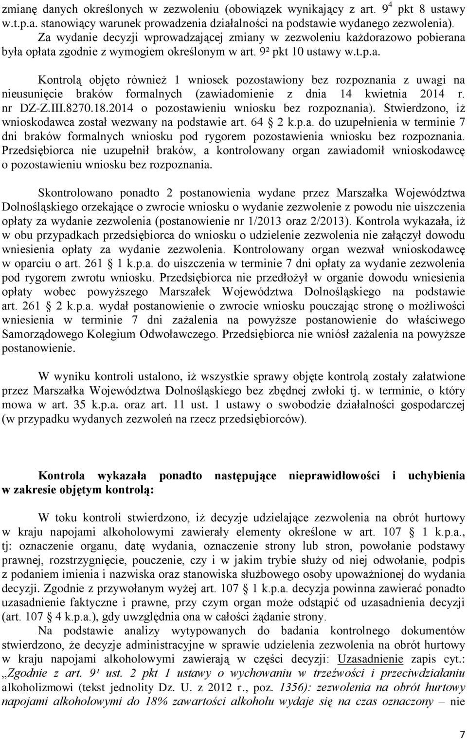 nr DZ-Z.III.8270.18.2014 o pozostawieniu wniosku bez rozpoznania). Stwierdzono, iż wnioskodawca został wezwany na podstawie art. 64 2 k.p.a. do uzupełnienia w terminie 7 dni braków formalnych wniosku pod rygorem pozostawienia wniosku bez rozpoznania.