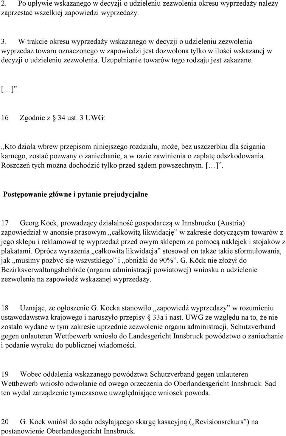 Uzupełnianie towarów tego rodzaju jest zakazane. [ ]. 16 Zgodnie z 34 ust.
