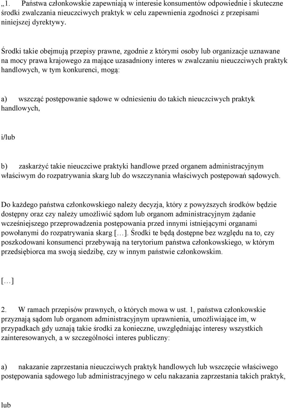 konkurenci, mogą: a) wszcząć postępowanie sądowe w odniesieniu do takich nieuczciwych praktyk handlowych, i/lub b) zaskarżyć takie nieuczciwe praktyki handlowe przed organem administracyjnym