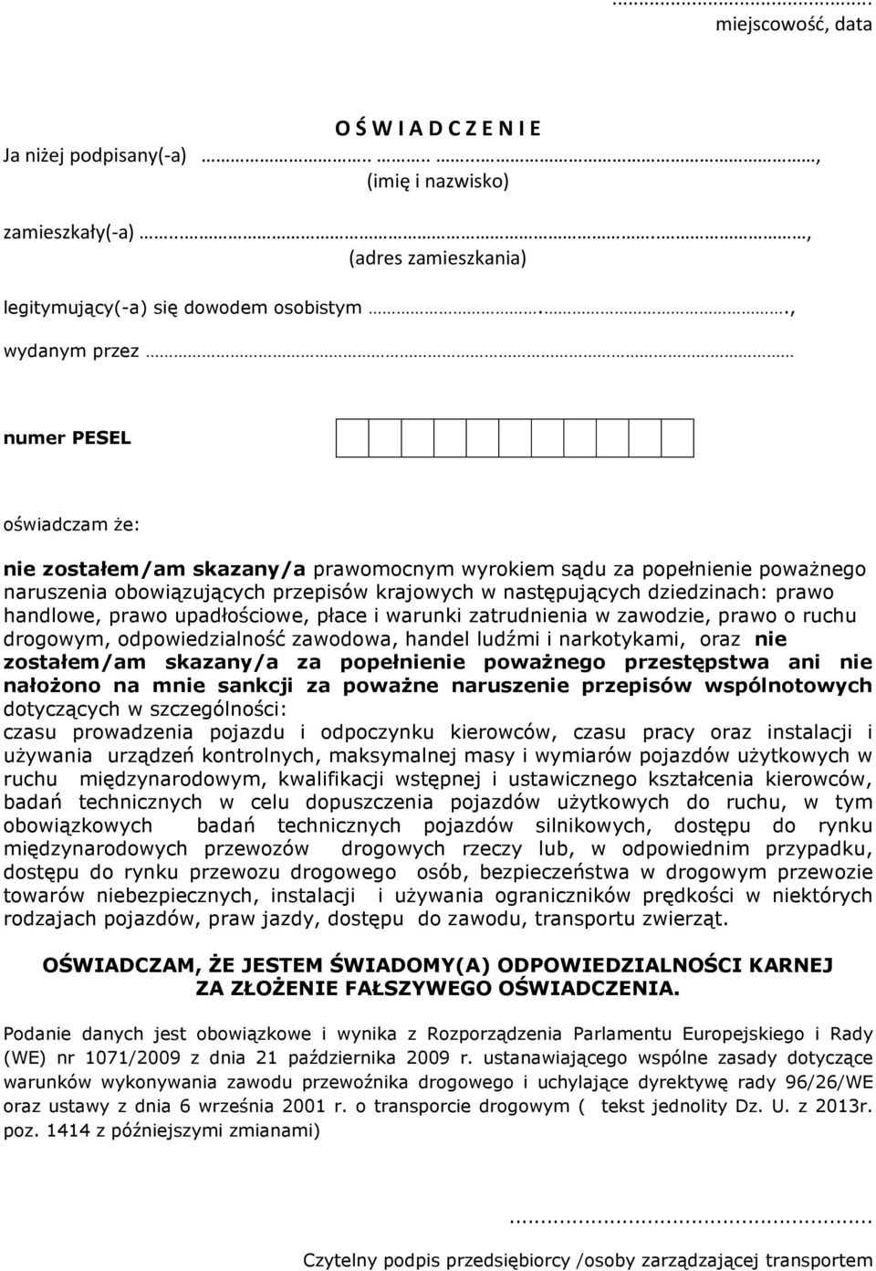 prawo handlowe, prawo upadłościowe, płace i warunki zatrudnienia w zawodzie, prawo o ruchu drogowym, odpowiedzialność zawodowa, handel ludźmi i narkotykami, oraz nie zostałem/am skazany/a za