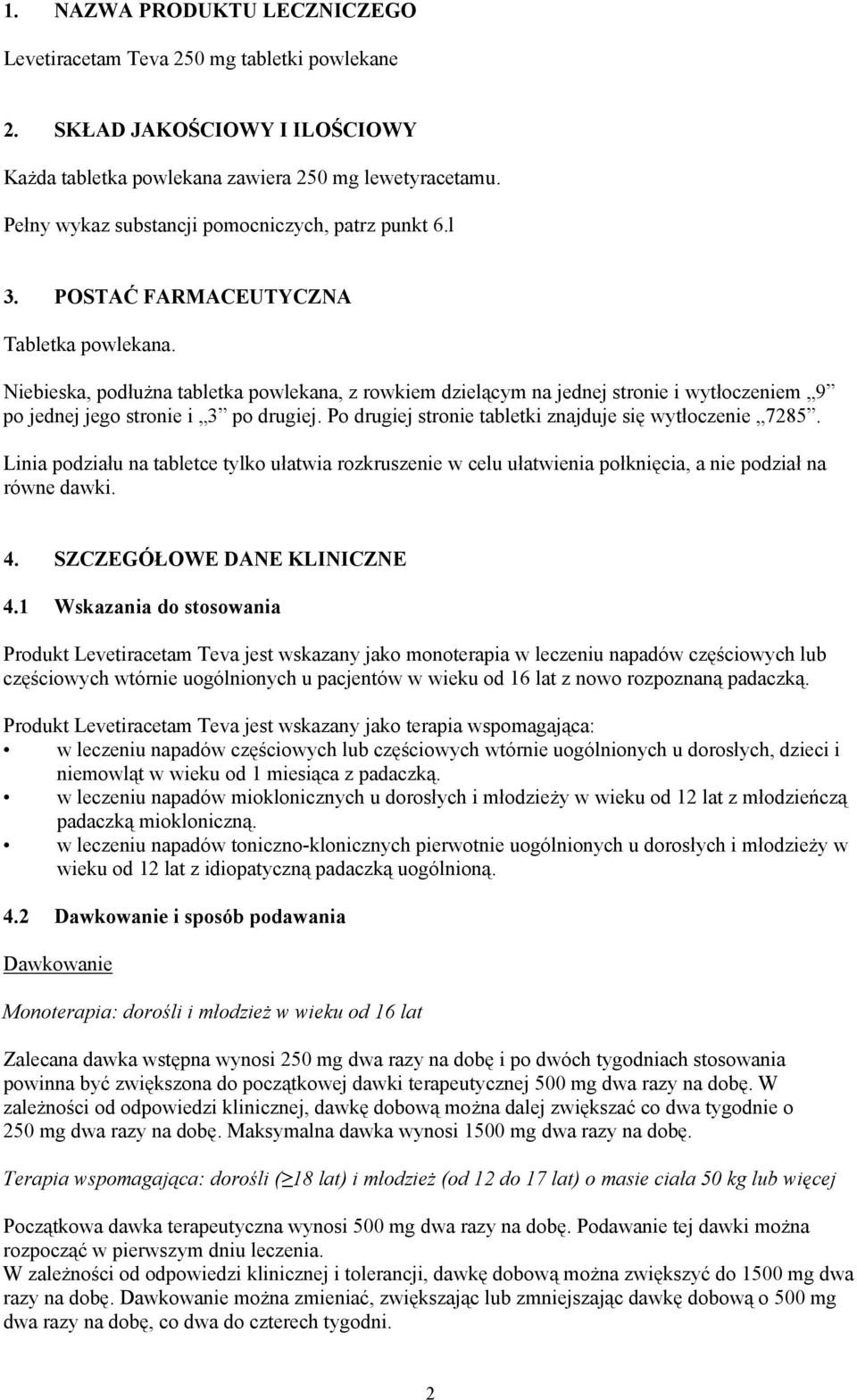 Niebieska, podłużna tabletka powlekana, z rowkiem dzielącym na jednej stronie i wytłoczeniem 9 po jednej jego stronie i 3 po drugiej. Po drugiej stronie tabletki znajduje się wytłoczenie 7285.