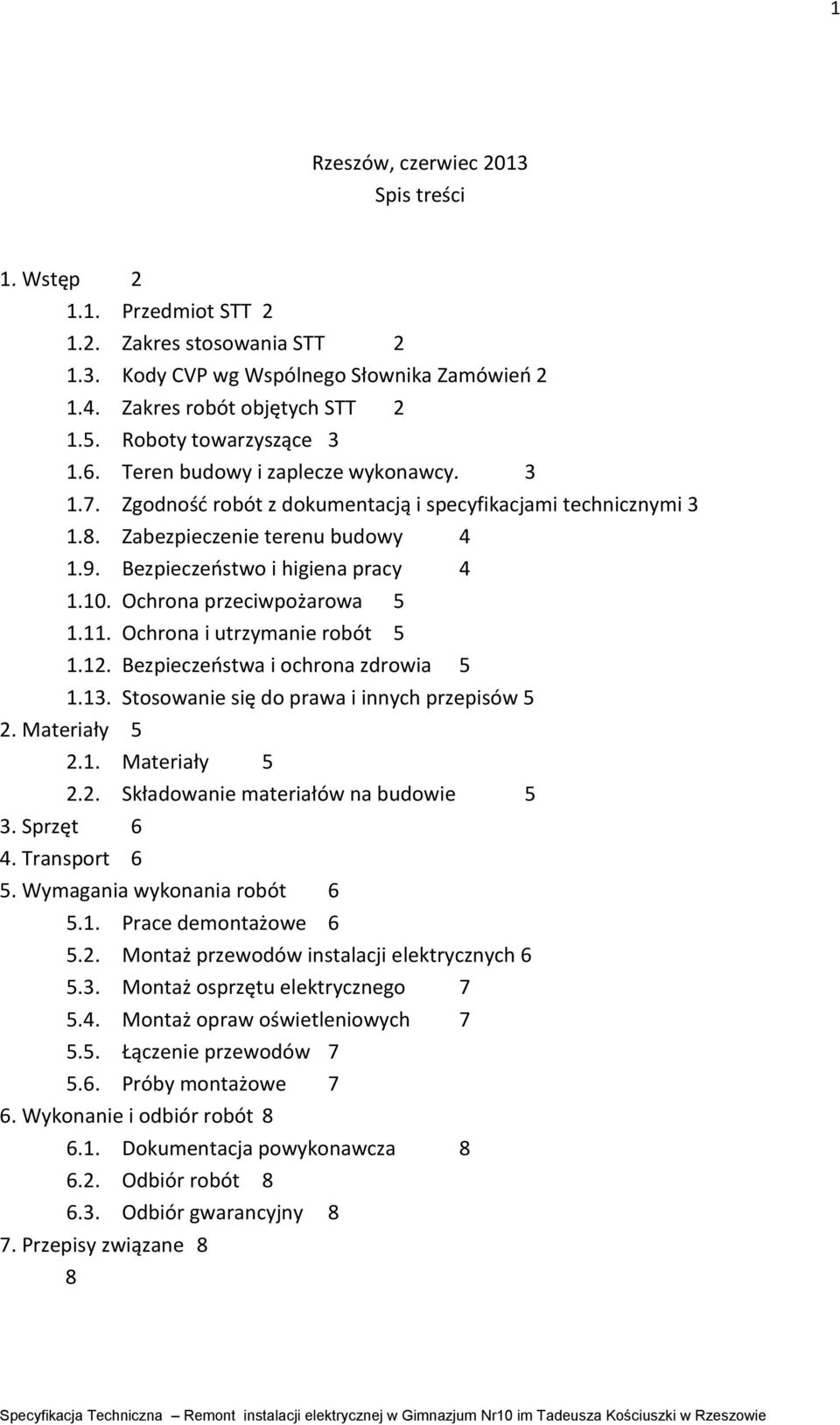 Bezpieczeństwo i higiena pracy 4 1.10. Ochrona przeciwpożarowa 5 1.11. Ochrona i utrzymanie robót 5 1.12. Bezpieczeństwa i ochrona zdrowia 5 1.13. Stosowanie się do prawa i innych przepisów 5 2.