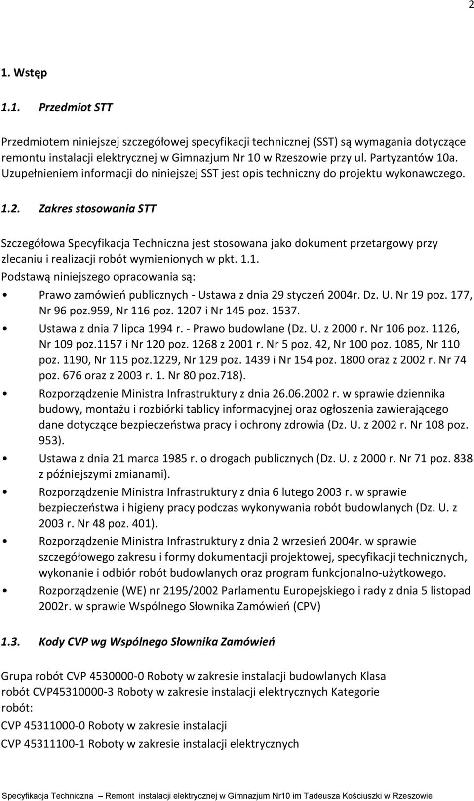 Zakres stosowania STT Szczegółowa Specyfikacja Techniczna jest stosowana jako dokument przetargowy przy zlecaniu i realizacji robót wymienionych w pkt. 1.