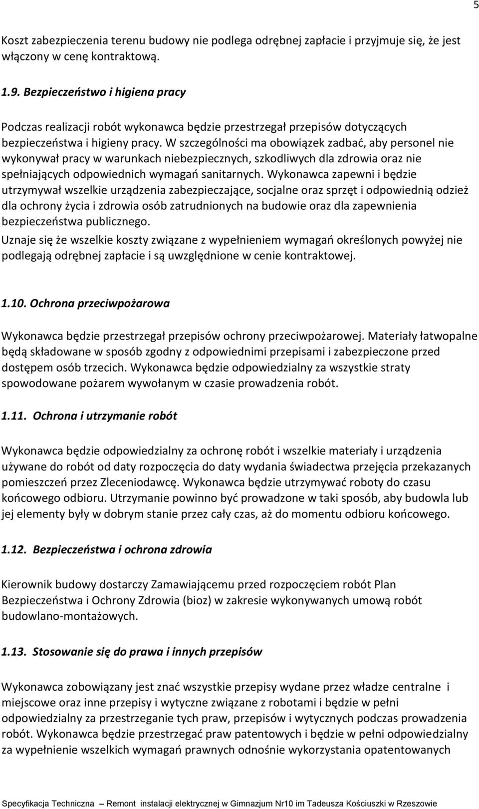 W szczególności ma obowiązek zadbać, aby personel nie wykonywał pracy w warunkach niebezpiecznych, szkodliwych dla zdrowia oraz nie spełniających odpowiednich wymagań sanitarnych.