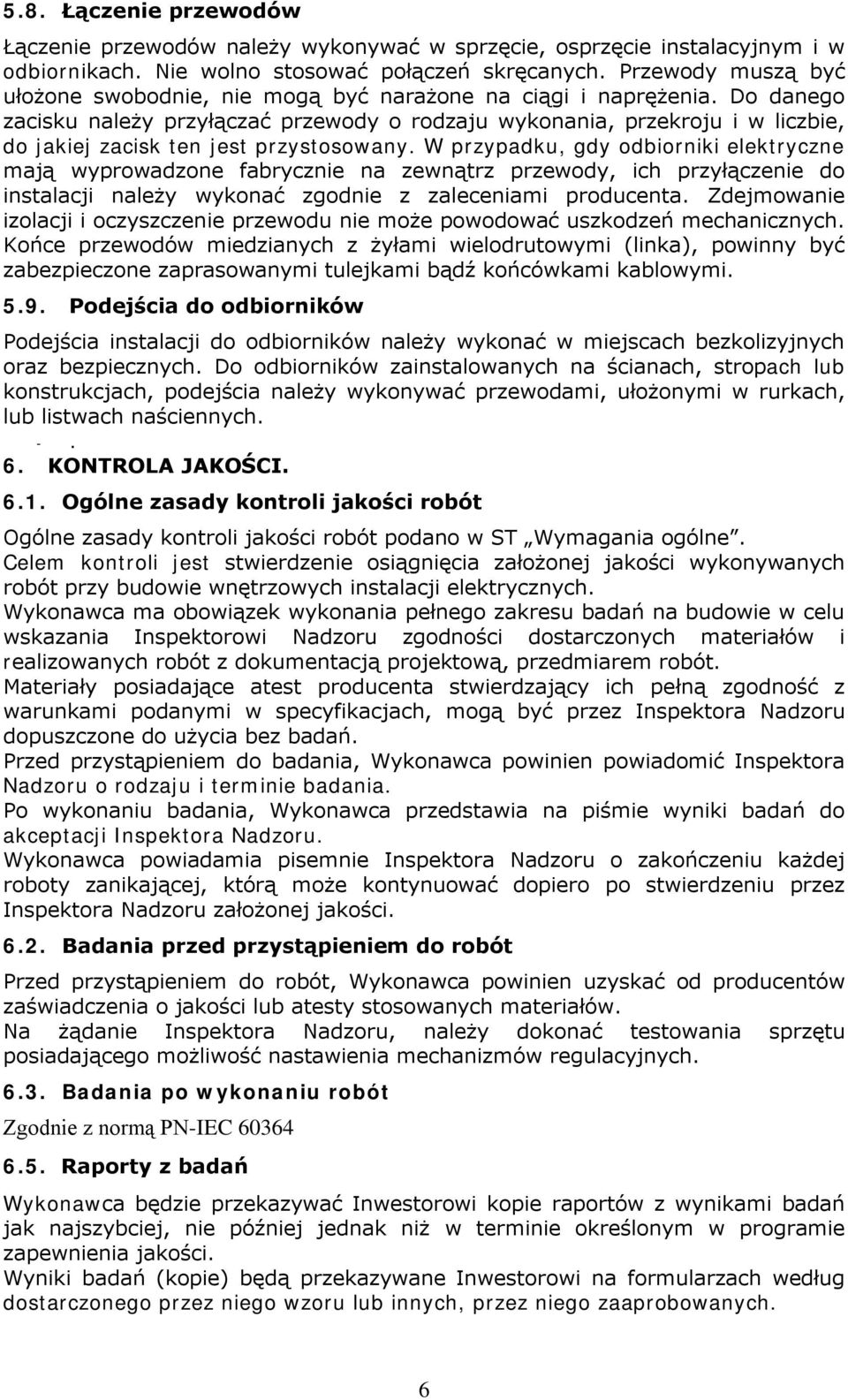 Do danego zacisku należy przyłączać przewody o rodzaju wykonania, przekroju i w liczbie, do jakiej zacisk ten jest przystosowany.