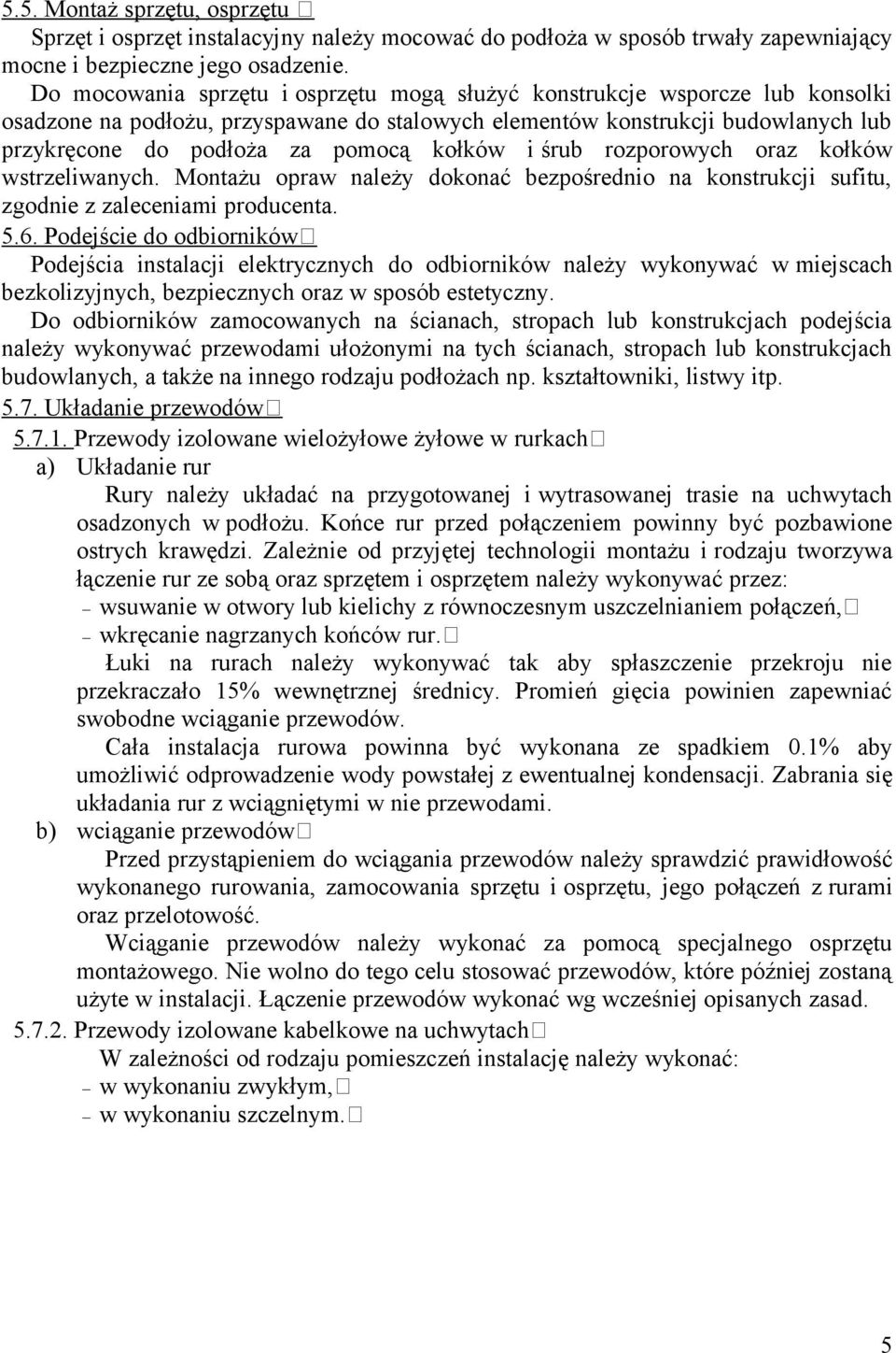 kołków i śrub rozporowych oraz kołków wstrzeliwanych. Montażu opraw należy dokonać bezpośrednio na konstrukcji sufitu, zgodnie z zaleceniami producenta. 5.6.