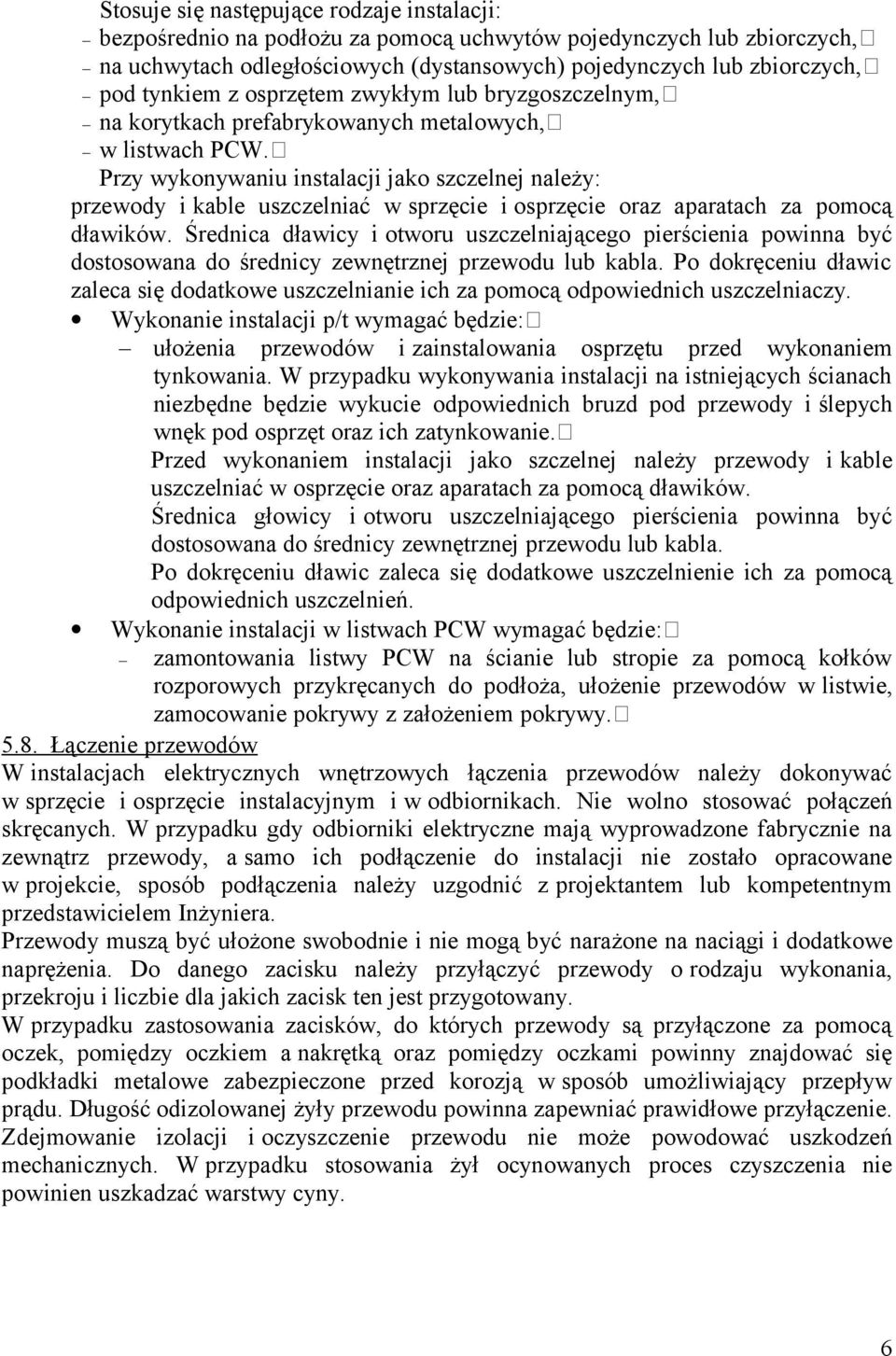 Przy wykonywaniu instalacji jako szczelnej należy: przewody i kable uszczelniać w sprzęcie i osprzęcie oraz aparatach za pomocą dławików.