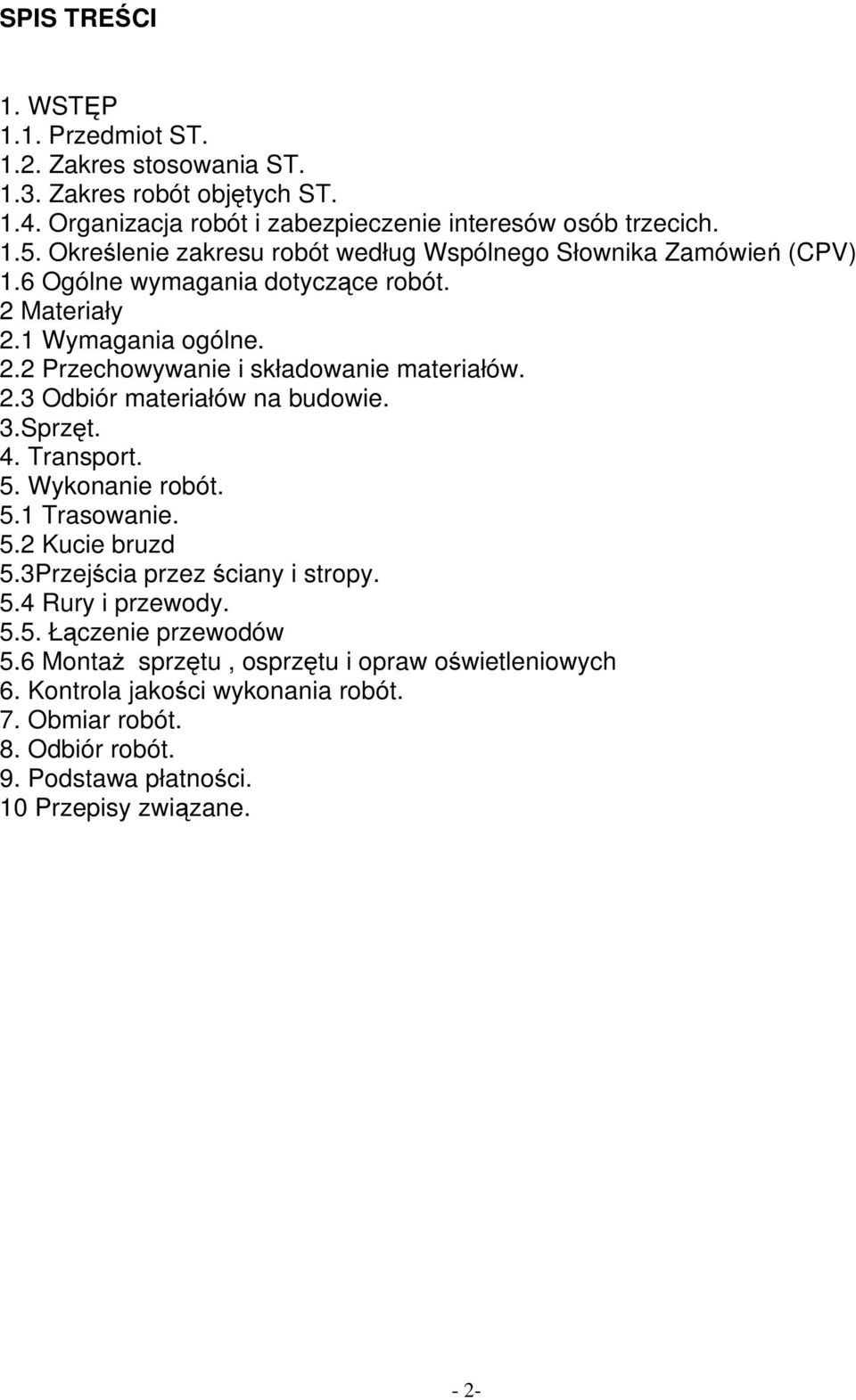 2.3 Odbiór materiałów na budowie. 3.Sprzęt. 4. Transport. 5. Wykonanie robót. 5.1 Trasowanie. 5.2 Kucie bruzd 5.3Przejścia przez ściany i stropy. 5.4 Rury i przewody. 5.5. Łączenie przewodów 5.
