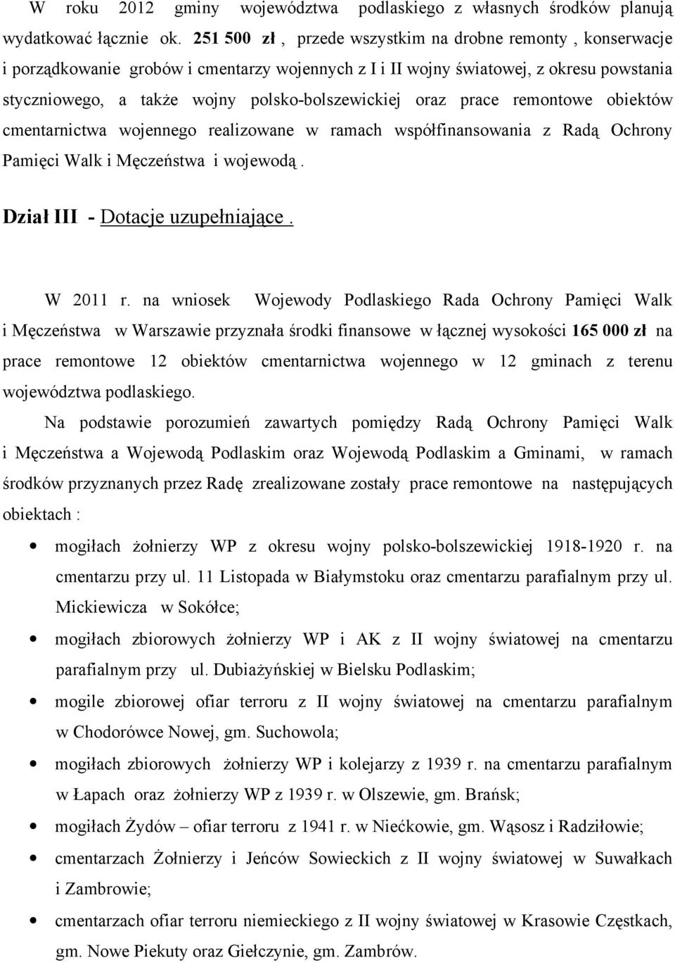 oraz prace remontowe obiektów cmentarnictwa wojennego realizowane w ramach współfinansowania z Radą Ochrony Pamięci Walk i Męczeństwa i wojewodą. Dział III - Dotacje uzupełniające. W 2011 r.