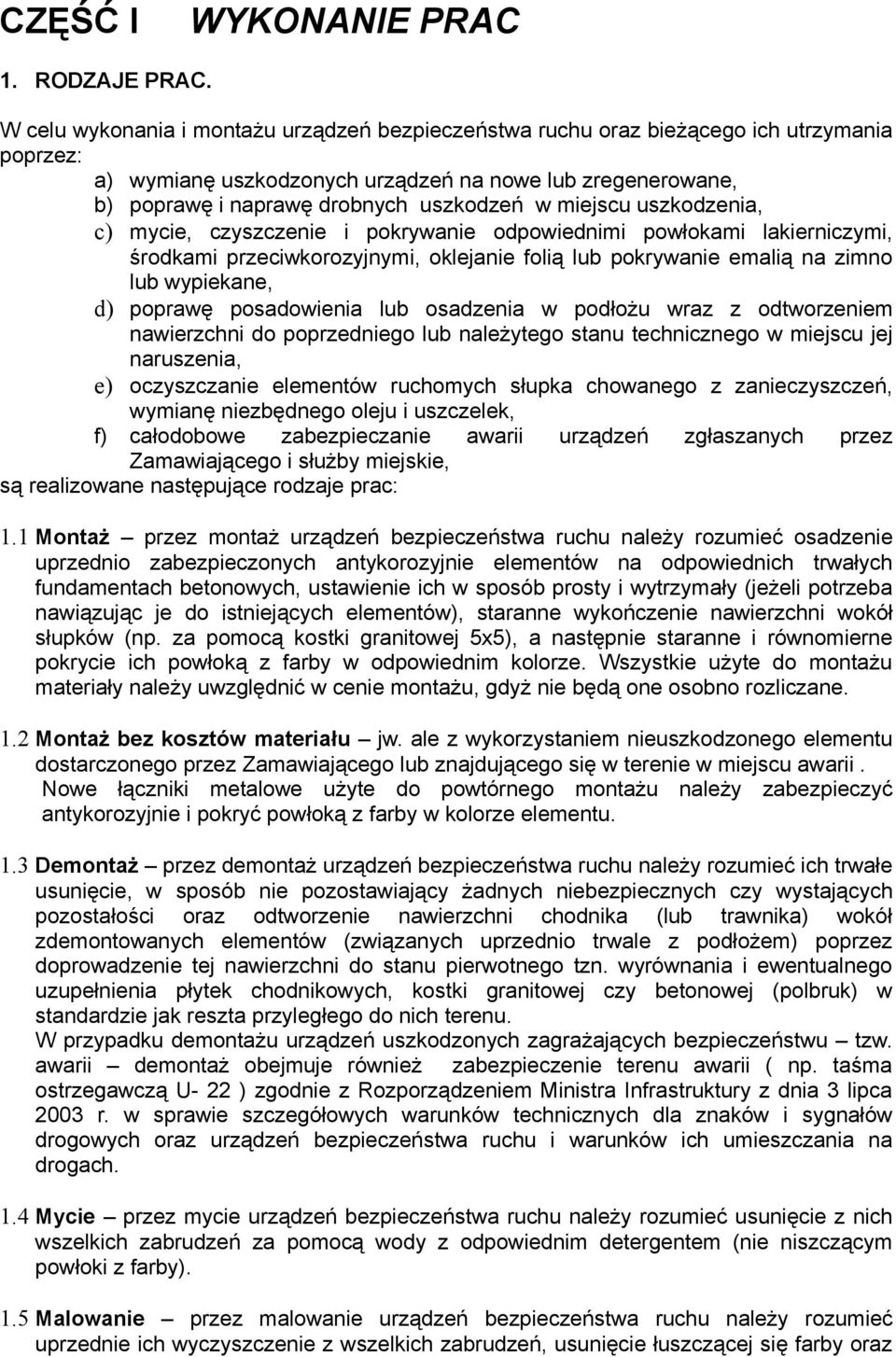 miejscu uszkodzenia, c) mycie, czyszczenie i pokrywanie odpowiednimi powłokami lakierniczymi, środkami przeciwkorozyjnymi, oklejanie folią lub pokrywanie emalią na zimno lub wypiekane, d) poprawę