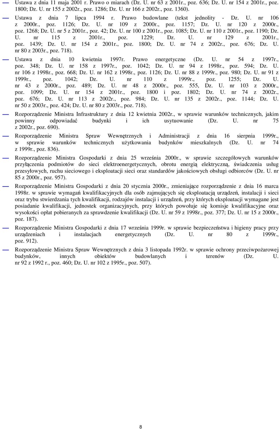 U. nr 100 z 2001r., poz. 1085; Dz. U. nr 110 z 2001r., poz. 1190; Dz. U. nr 115 z 2001r., poz. 1229; Dz. U. nr 129 z 2001r., poz. 1439; Dz. U. nr 154 z 2001r., poz. 1800; Dz. U. nr 74 z 2002r., poz. 676; Dz.