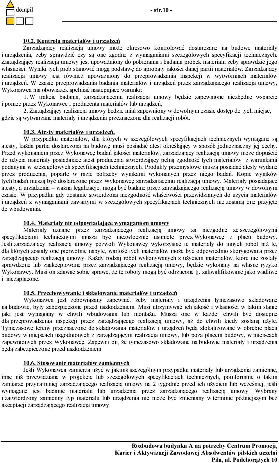 specyfikacji technicznych. Zarządzający realizacją umowy jest upoważniony do pobierania i badania próbek materiału żeby sprawdzić jego własności.