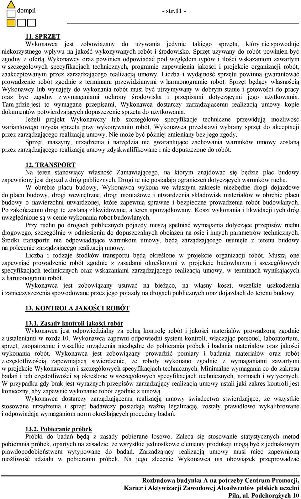zapewnienia jakości i projekcie organizacji robót, zaakceptowanym przez zarządzającego realizacją umowy.