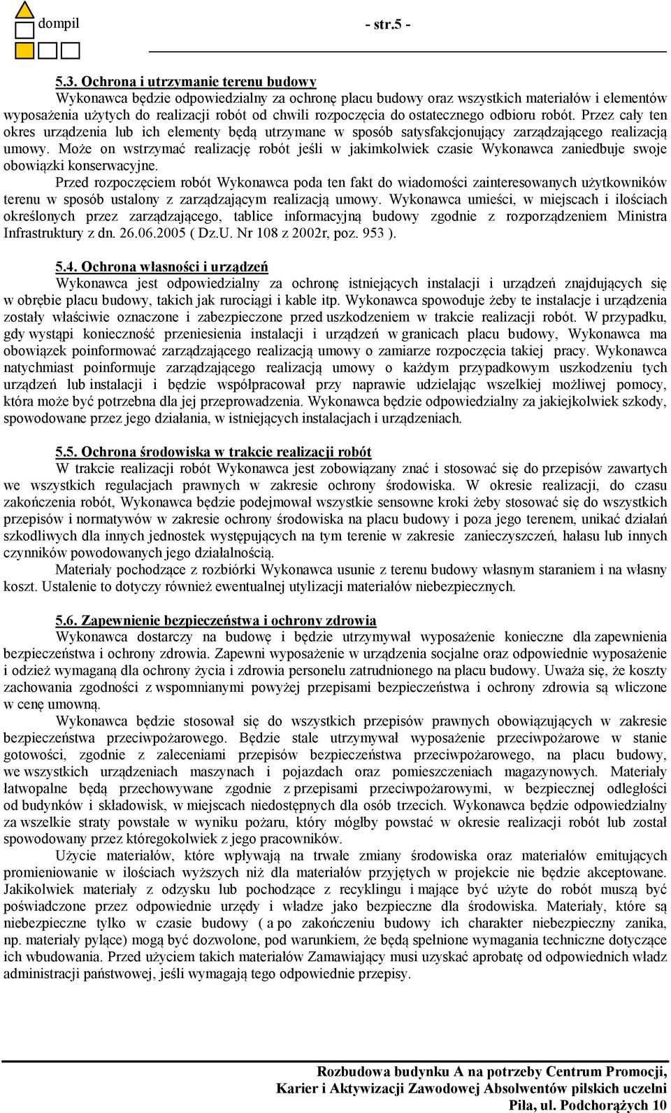 ostatecznego odbioru robót. Przez cały ten okres urządzenia lub ich elementy będą utrzymane w sposób satysfakcjonujący zarządzającego realizacją umowy.