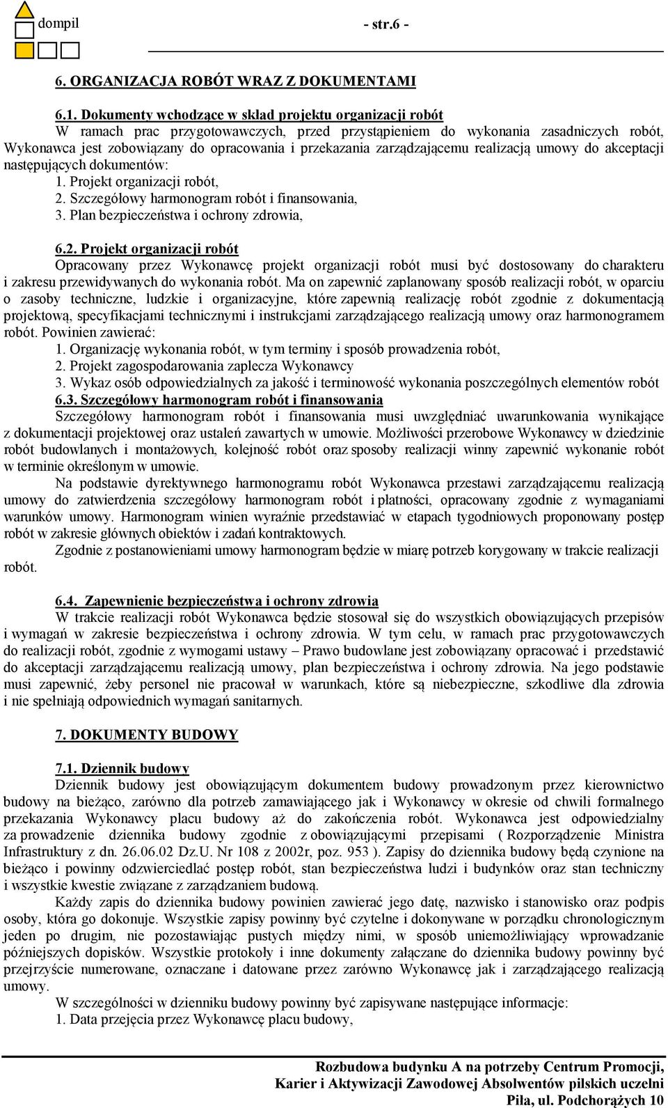 zarządzającemu realizacją umowy do akceptacji następujących dokumentów: 1. Projekt organizacji robót, 2.